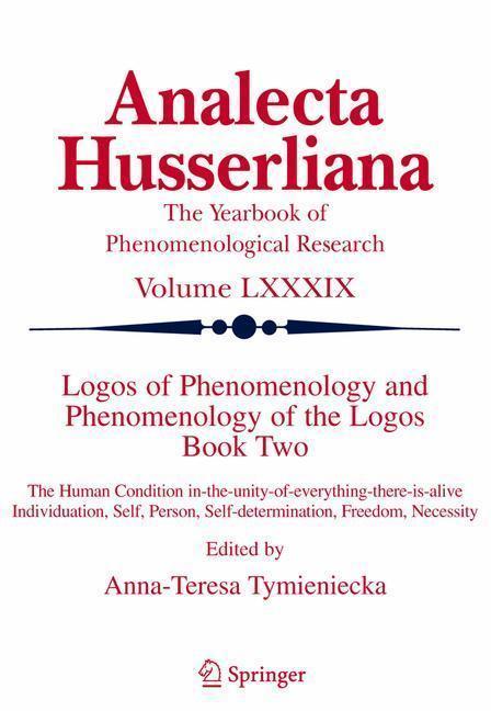 Logos of Phenomenology and Phenomenology of The Logos. Book Two The Human Condition in-the-Unity-of-Everything-there-is-alive Individuation, Self, Person, Self-determination, Freedom, Necessity