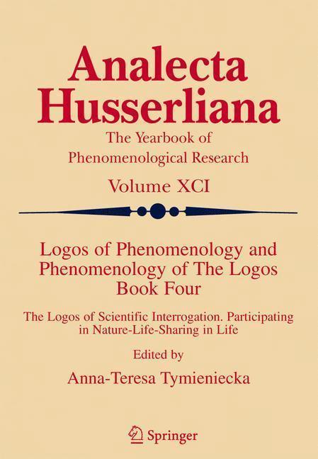 Logos of Phenomenology and Phenomenology of The Logos. Book Four The Logos of Scientific Interrogation, Participating in Nature-Life-Sharing in Life