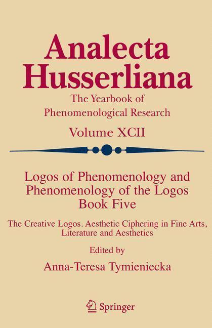 Logos of Phenomenology and Phenomenology of the Logos. Book Five The Creative Logos. Aesthetic Ciphering in Fine Arts, Literature and Aesthetics