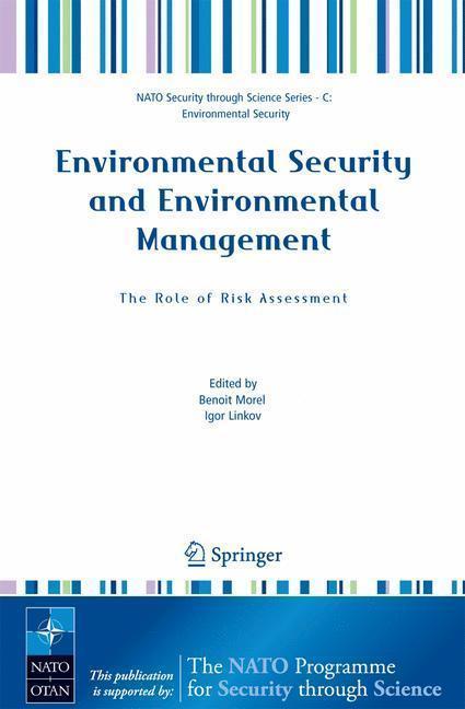 Environmental Security and Environmental Management: The Role of Risk Assessment Proceedings of the NATO Advanced Research Workhop on The Role of Risk Assessment in Environmental Security and Emergency Preparedness in the Mediterranean Region, held in Eilat, Israel, April 15-18, 2004