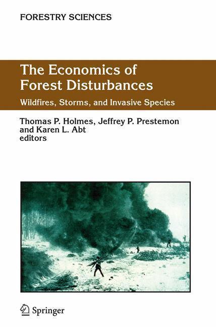 The Economics of Forest Disturbances Wildfires, Storms, and Invasive Species