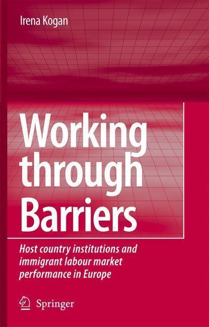 Working Through Barriers Host Country Institutions and Immigrant Labour Market Performance in Europe