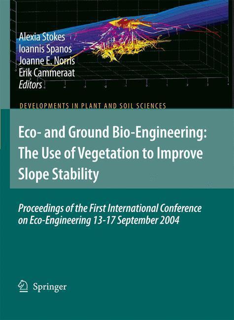 Eco- and Ground Bio-Engineering: The Use of Vegetation to Improve Slope Stability Proceedings of the First International Conference on Eco-Engineering 13-17 September 2004