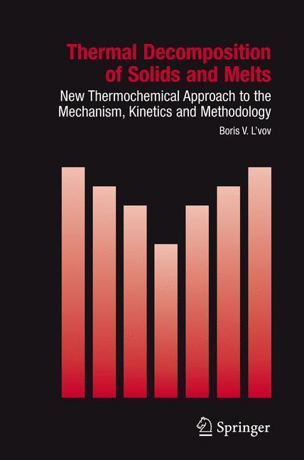 Thermal Decomposition of Solids and Melts New Thermochemical Approach to the Mechanism, Kinetics and Methodology