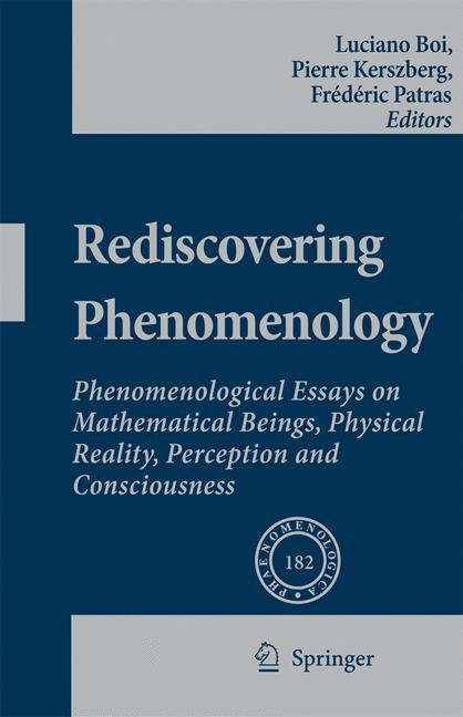 Rediscovering Phenomenology Phenomenological Essays on Mathematical Beings, Physical Reality, Perception and Consciousness