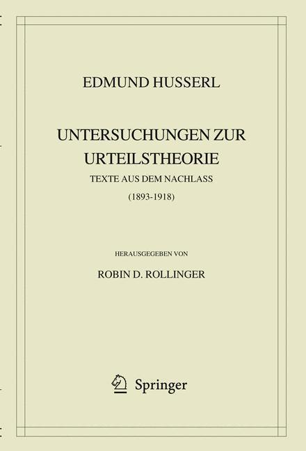 Edmund Husserl. Untersuchungen zur Urteilstheorie Texte aus dem Nachlass (1893-1918)