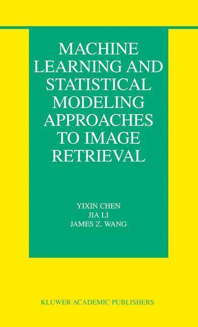 Machine Learning and Statistical Modeling Approaches to Image Retrieval 