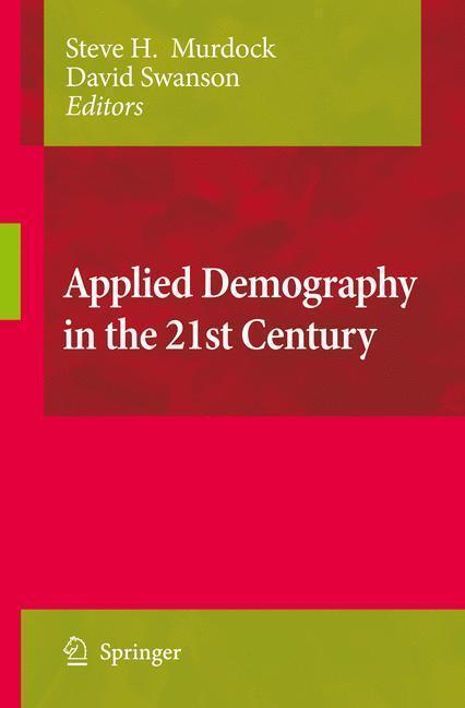 Applied Demography in the 21st Century Selected Papers from the Biennial Conference on Applied Demography, San Antonio, Teas, Januara 7-9, 2007