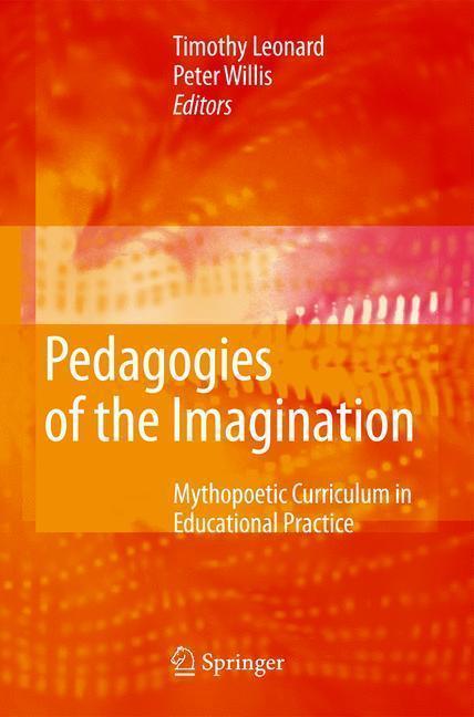 Pedagogies of the Imagination Mythopoetic Curriculum in Educational Practice