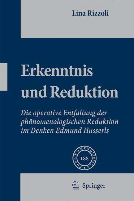 Erkenntnis und Reduktion Die operative Entfaltung der phänomenologischen Reduktion im Denken Edmund Husserls