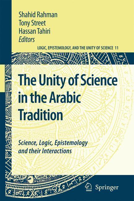 The Unity of Science in the Arabic Tradition Science, Logic, Epistemology and their Interactions