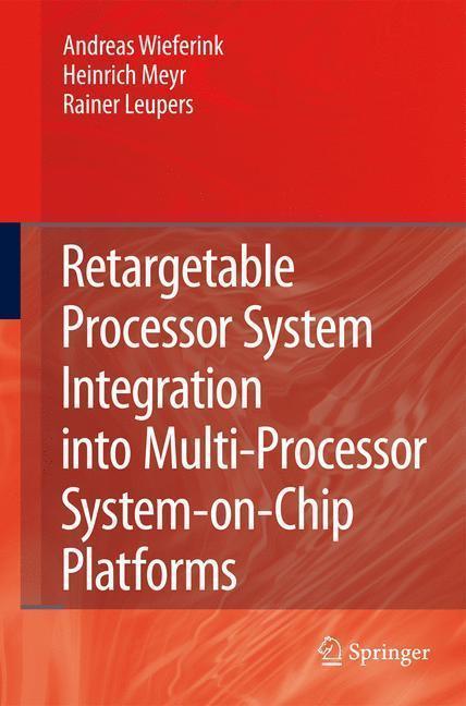 Retargetable Processor System Integration into Multi-Processor System-on-Chip Platforms 