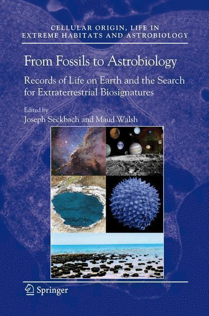 From Fossils to Astrobiology Records of Life on Earth and the Search for Extraterrestrial Biosignatures