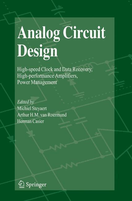 Analog Circuit Design High-speed Clock and Data Recovery, High-performance Amplifiers, Power Management