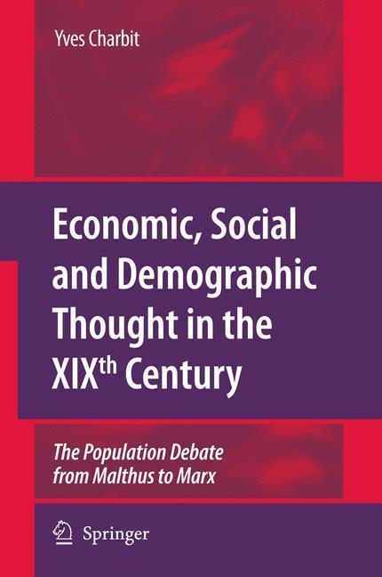 Economic, Social and Demographic Thought in the XIXth Century The Population Debate from Malthus to Marx