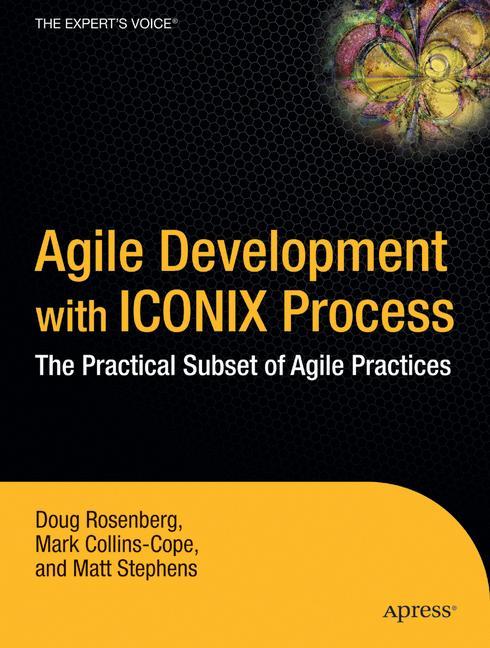 Agile Development with ICONIX Process People, Process, and Pragmatism