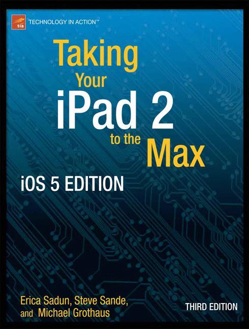 Taking Your iPad to the Max, iOS 5 Edition Maximize iCloud, Newsstand, Reminders, FaceTime, and iMessage