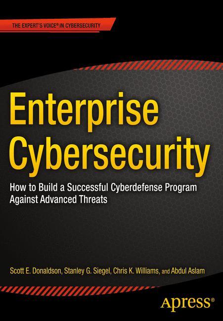 Enterprise Cybersecurity How to Build a Successful Cyberdefense Program Against Advanced Threats