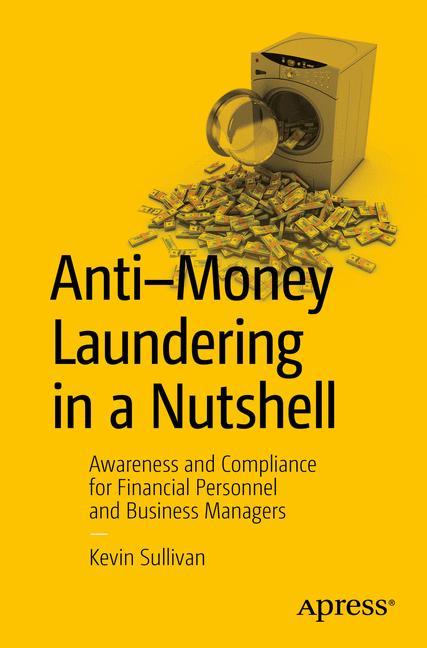 Anti-Money Laundering in a Nutshell Awareness and Compliance for Financial Personnel and Business Managers