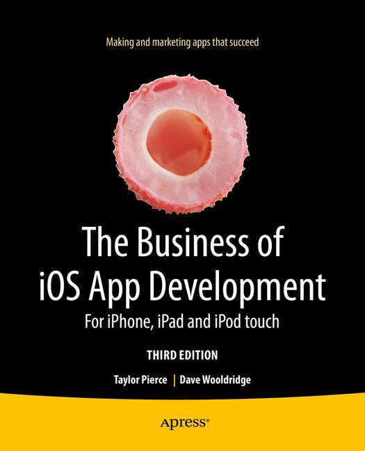 The Business of iOS App Development For iPhone, iPad and iPod touch
