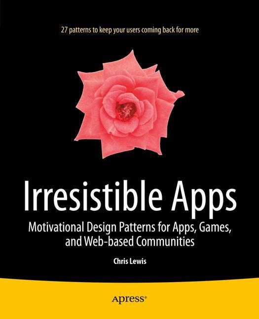 Irresistible Apps Motivational Design Patterns for Apps, Games, and Web-based Communities