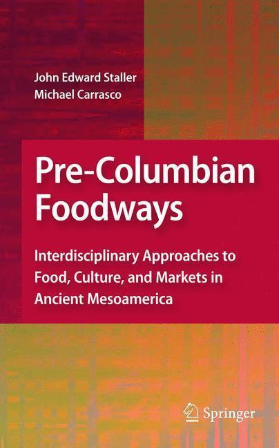 Pre-Columbian Foodways Interdisciplinary Approaches to Food, Culture, and Markets in Ancient Mesoamerica
