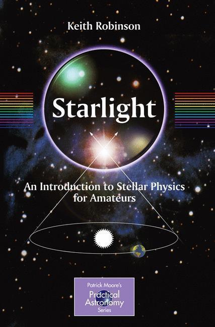 Starlight An Introduction to Stellar Physics for Amateurs