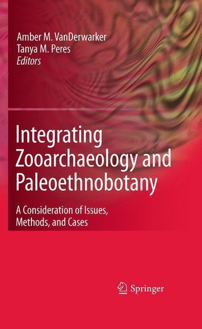 Integrating Zooarchaeology and Paleoethnobotany A Consideration of Issues, Methods, and Cases