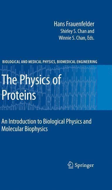 The Physics of Proteins An Introduction to Biological Physics and Molecular Biophysics