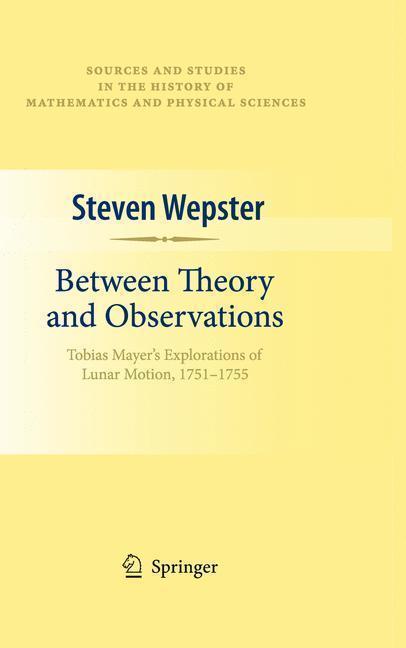 Between Theory and Observations Tobias Mayer's Explorations of Lunar Motion, 1751-1755
