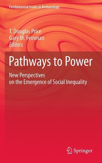 Pathways to Power Archaeological Perspectives on Inequality, Dominance, and Explanation.