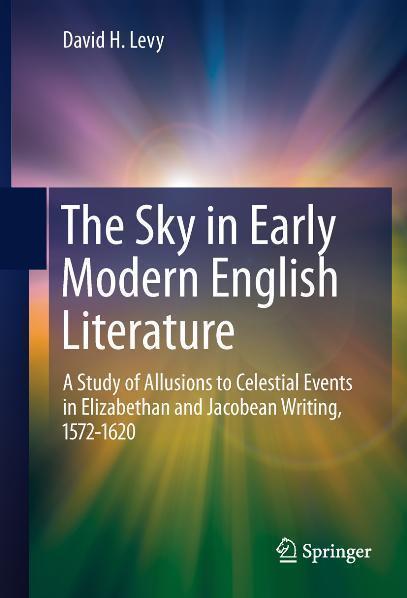 The Sky in Early Modern English Literature A Study of Allusions to Celestial Events in Elizabethan and Jacobean Writing, 1572-1620