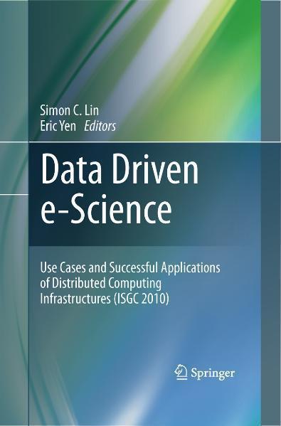Data Driven e-Science Use Cases and Successful Applications of Distributed Computing Infrastructures (ISGC 2010)