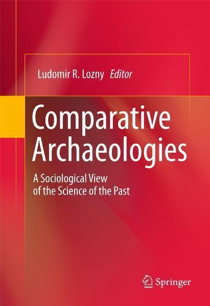 Comparative Archaeologies A Sociological View of the Science of the Past