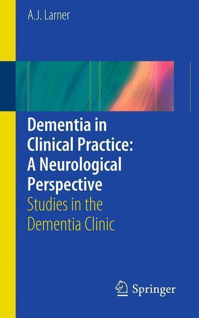 Dementia in Clinical Practice: A Neurological Perspective Studies in the Dementia Clinic