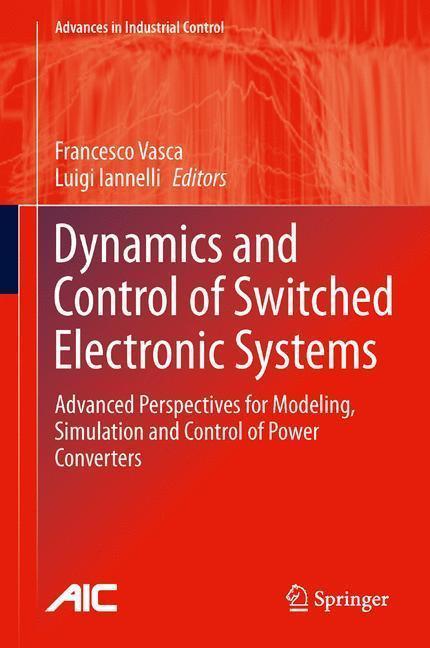 Dynamics and Control of Switched Electronic Systems Advanced Perspectives for Modeling, Simulation and Control of Power Converters