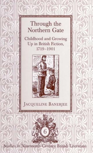 Through the Northern Gate Childhood and Growing Up in British Fiction, 1719-1901