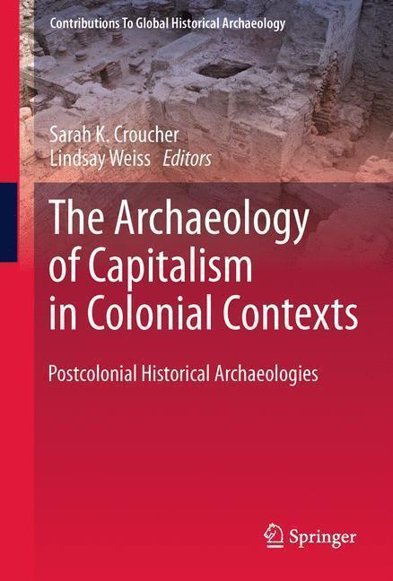 The Archaeology of Capitalism in Colonial Contexts Postcolonial Historical Archaeologies