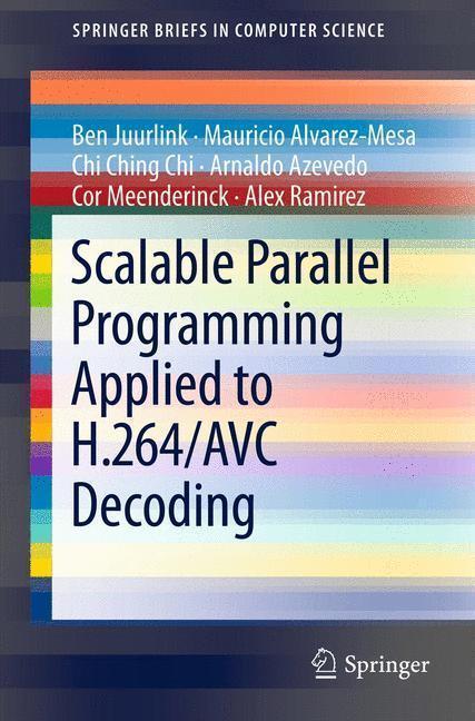 Scalable Parallel Programming Applied to H.264/AVC Decoding SpringerBriefs in Computer Science