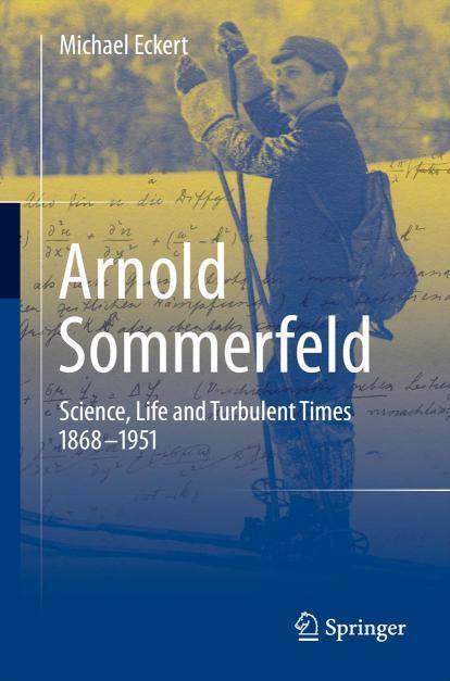 Arnold Sommerfeld Science, Life and Turbulent Times 1868-1951