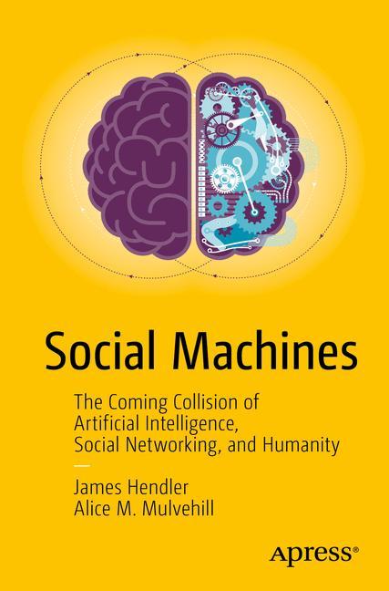 Social Machines The Coming Collision of Artificial Intelligence, Social Networking, and Humanity