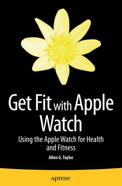 Get Fit with Apple Watch Using the Apple Watch for Health and Fitness