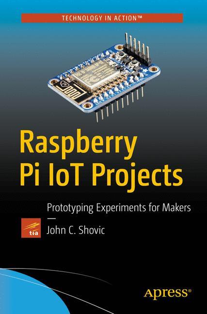Raspberry Pi IoT Projects Prototyping Experiments for Makers
