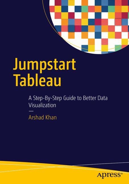 Jumpstart Tableau A Step-By-Step Guide to  Better Data Visualization
