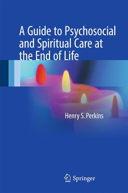 A Guide to Psychosocial and Spiritual Care at the End of Life 