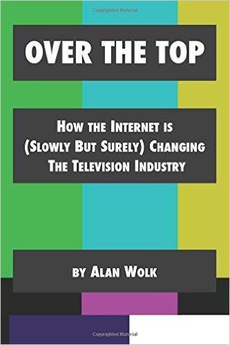 Over the Top: How the internet is (slowly but surely) changing the television industry
