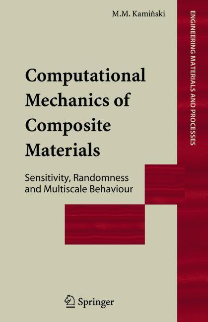 Computational Mechanics of Composite Materials Sensitivity, Randomness and Multiscale Behaviour