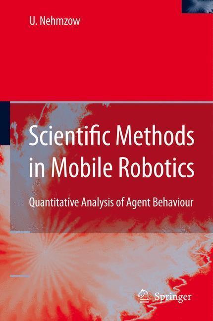 Scientific Methods in Mobile Robotics Quantitative Analysis of Agent Behaviour