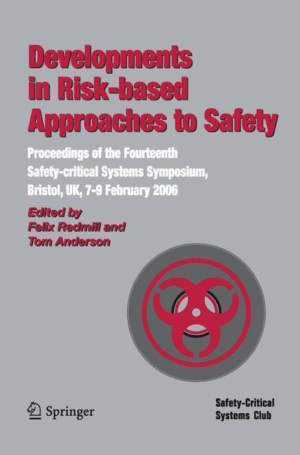 Developments in Risk-based Approaches to Safety Proceedings of the Fourteenth Safety-citical Systems Symposium, Bristol, UK, 7-9 February 2006