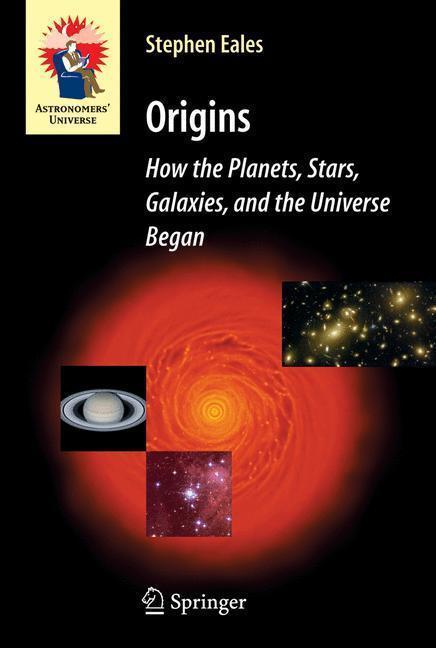 Origins How the Planets, Stars, Galaxies, and the Universe Began